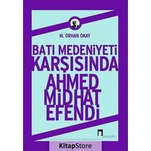 Batı Medeniyeti Karşısında Ahmed Midhat Efendi / M. Orhan Okay