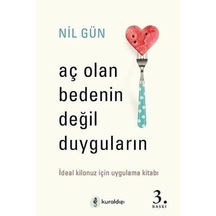 Aç Olan Bedenin Değil Duyguların: İdeal Kilonuz İçin Uygulama Kitabı