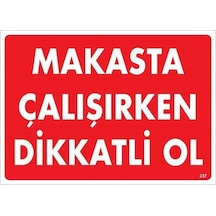 Makasta Çalışırken Dikkatli Ol Uyarı Levhası 25x35 Kod:237