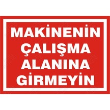 Makinanin Çalışma Alanına Girmeyin