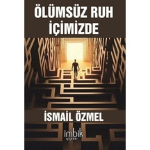 Ölümsüz Ruh İçimizde  - İsmail Özmel  - İmbik Yayınları