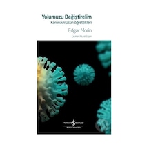 Yolumuzu Değiştirelim - Koronavirüsün Öğrettikleri - Edgar Morin - İş Bankası Kültür Yayınları