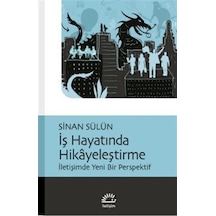 İş Hayatında Hikayeleştirme - İletişimde Yeni Bir Perspektif - Sinan Sülün - İletişim Yayınları