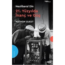 Neoliberal Din 21. Yüzyılda İnanç Ve Güç / Mathew Guest