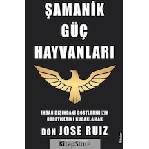 Şamanik Güç Hayvanları - İnsan Dışındaki Dostlarımızın Öğretilerini Kucaklamak - Don Jose Ruiz - Sola Unitas