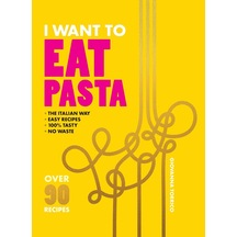 I Want To Eat Pasta: Over 90 Easy Pasta Recipes Using 10 Ingredients Or Less