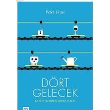 Dört Gelecek-Kapitalizmden Sonra Hayat - Peter Frase - Koç Üniversitesi Yayınları