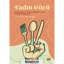 Tadın Gücü: Gastronomi ve Turizm İlişkisi Üzerine Yeniden Düşünmek  - Oğuz Nebioğlu  - Nobel Bilimsel Eserler