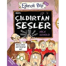 Çıldırtan Sesler - Eğlenceli Bilgi Bilim - Nick Arnold - Eğlenceli Bilgi