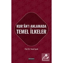 Kur'An'I Anlamada Temel İlkeler / Prof. Dr. Yusuf Işıcık