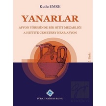 Yanarlar Afyon Yöresinde Bir Hitit Mezarlığı -  Türk Tarih Kurumu Yayınları