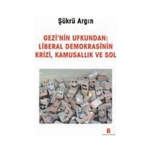 Gezi'nin Ufkundan: Liberal Demokrasinin Krizi Kamusallık ve Sol - Şükrü Argın - Agora Kitaplığı