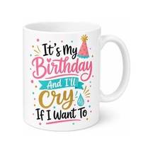 It's My Birthday And I'll Cry If I Want To Yazılı Esprili Doğum Günü Hediye Kupa Bardak Beyaz / Çok Renkli
