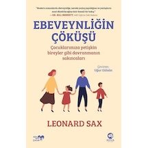 Ebeveynliğin Çöküşü: Çocuklarımıza Yetişkin Bireyler Gibi Davranmanın Sakıncaları - Leonard Sax - Nova Kitap