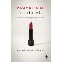 Kozmetik mi Zehir mi? Kimyasalsız Yaşam Yolculuğu - Didem N. Gülmez - Nemesis Kitap