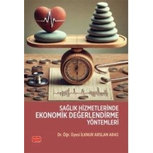 Sağlık Hizmetlerinde Ekonomik Değerlendirme Yöntemleri / Dr. Ö...