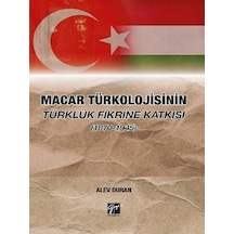 Gazi Kitabevi - Macar Türkolojisinin Türklük Fikrine Katkısı (1870-1945) - Dr. Alev Duran