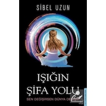 Işığın Şifa Yolu - Sibel Uzun - Destek Yayınları