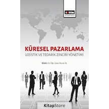 Küresel Pazarlama: Lojistik ve Tedarik Zinciri Yönetimi- Eğitim Yayınevi