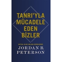 Tanrı'yla Mücadele Eden Bizler / Jordan B. Peterson