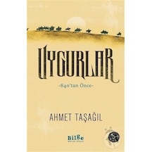 Uygurlar - 840tan Önce - Ahmet Taşağıl - Bilge Kültür Sanat