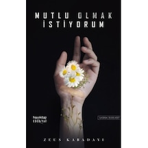 Mutlu Olmak İstiyorum - Zeus Kabadayı - Hayykitap