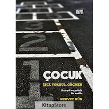 Çocuk: İşçi,yoksul,göçmen / Servet Gün