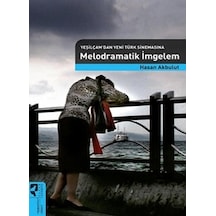 Yeşilçamdan Yeni Türk Sinemasına Melodramatik İmgeler - Hasan Akbulut - Hayalperest Yayınevi