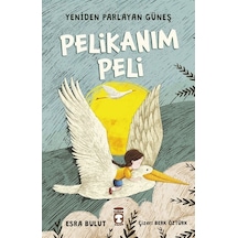 Pelikanım Peli-Yeniden Parlayan Güneş - Esra Bulut - Timaş Çocuk