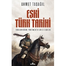 Eski Türk Tarihi: Türklerin Kökeni Yönetimleri ve Çin ile İlişkileri - Ahmet Taşağıl - Kronik Kitap