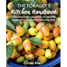 The Forager S Kitchen Handbook: Foraging Tips And Over 100 Recipes Using What You Can Find For Free