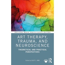 Art Therapy, Trauma, And Neuroscience: Theoretical And Practical Perspectives