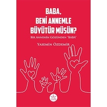 Baba Beni Annemle Büyütür müsün? Bir Annenin Gözünden Baba - Yasemin Özdemir - Elpis Yayınları