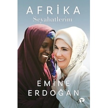 Afrika Seyahatlerim - Emine Erdoğan - Turkuvaz Kitap