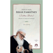 Sultan'ül Arifin İhsan Tamgüney Sultan Baba Hayatı Ve Tasavv...