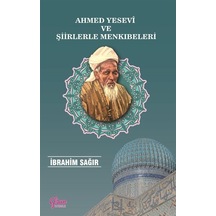Ahmed Yesevi ve Şiirlerle Menkıbeleri - İbrahim Sağır - Efsun Yayıncılık