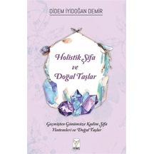 Holistik Şifa ve Doğal Taşlar - Didem İyidoğan Demir - Feniks Kitap