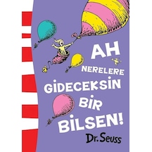Ah Nerelere Gideceksin Bir Bilsen! - Dr. Seuss - Epsilon Yayınevi