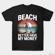 Flood Of Style Plaj Daha İyi Parağım Olsun Komik Hazine Avcısı T-shirt Erkekler Kadınlar Için % 100% Pamuk T Çok Renkli