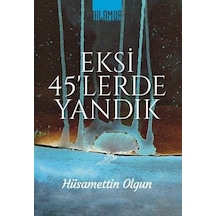 Eksi 45'lerde Yandık - Hüsamettin Olgun - Ihlamur Kitap