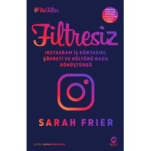 Filtresiz: Instagram İş Dünyasını Şöhreti ve Kültürü Nasıl Dönüştürdü - Sarah Frier - Nova Kitap
