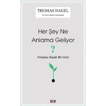 Her Şey Ne Anlama Geliyor?-Felsefeye Küçük Bir Giriş - Thomas Nagel - Say Yayınları
