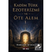 Kadim Türk Ezoterizmi Ve Öte Alem 1 / Barbaros Şenbak