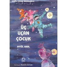Üç Uçan Çocuk - Uzaylı Çocuk Masalları 2 - Aytül Akal - Uçanbalık Yayıncılık