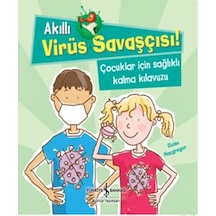 Akıllı Virüs Savaşçısı!-Çocuklar İçin Sağlıklı Kalma Kılavuzu - Eloise Macgregor - İş Bankası Kültür Yayınları