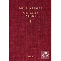 Geç Gelen Ağıtlar / Oruç Aruoba