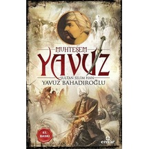 Muhteşem Yavuz Sultan Selim Han - Yavuz Bahadıroğlu - Ensar Neşriyat