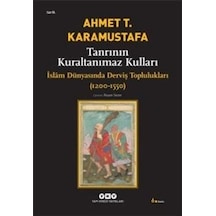 Tanrının Kuraltanımaz Kulları - İslam Dünyasında Derviş Toplulukları (1200-1550) - Ahmet T. Karamustafa - Yapı Kredi Yayınları