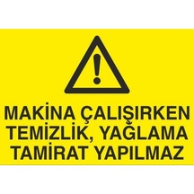 Makina Çalışırken Temizlik, Yağlama Tamirat Yapılmaz Uyarı Levhası 60x90cm