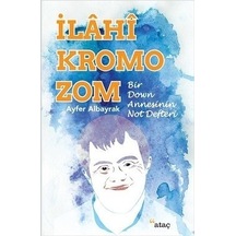 İlahi Kromozom - Bir Down Annesinin Not Defteri - Ayfer Aybayrak - Ataç Yayınları